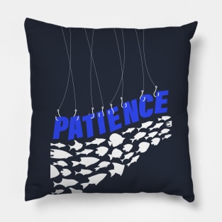 Fishing - Patience - Fishing Life - Stay Patient - Stay Happy Pillow