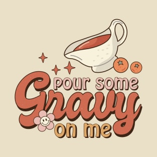 Pour Some Gravy on me T-Shirt