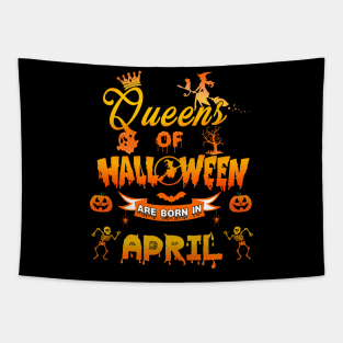 Queen of halloween are born in April tshirt birthday for woman funny gift t-shirt Tapestry