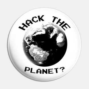 Hack The Planet? (Black Text) Pin