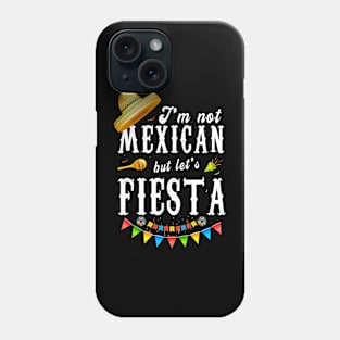 I’m Not Mexican But Let’s Fiesta Funny Cinco De Mayo Phone Case