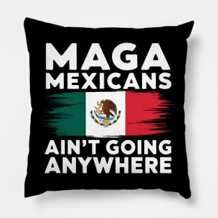 MAGA Mexicans ain't going anywhere - This gift is for proud Mexicans who cherish their heritage and want to express their resilience. Pillow