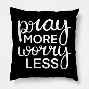 Pray More Worry Less in White Pillow