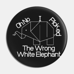 Oh No I Picked The Wrong White Elephant Pin