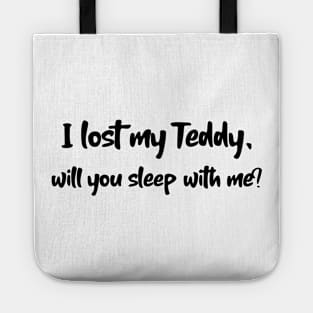 I lost my Teddy will you sleep with me? Tote