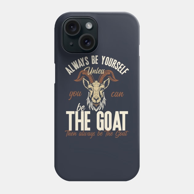 Be The Goat Phone Case by nickbeta