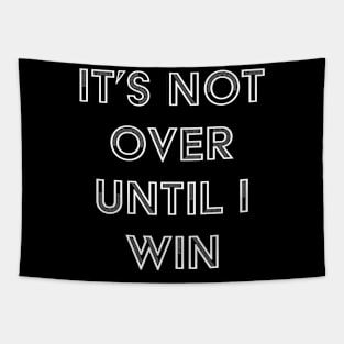 It's Not Over Until I Win Tapestry