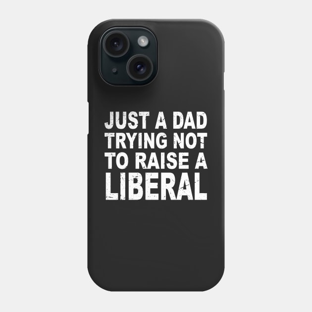 Just A Dad Trying Not To Raise A Liberal Phone Case by GShow