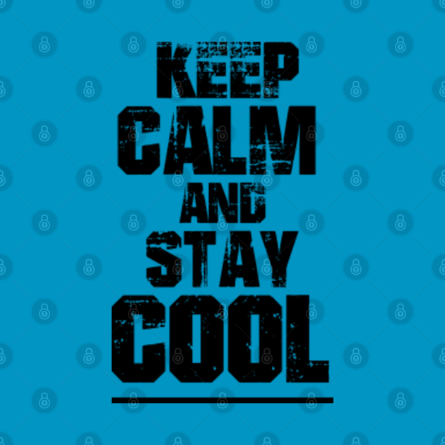 Keep Calm and stay Cool Keep Calm And Stay Cool TShirt TeePublic