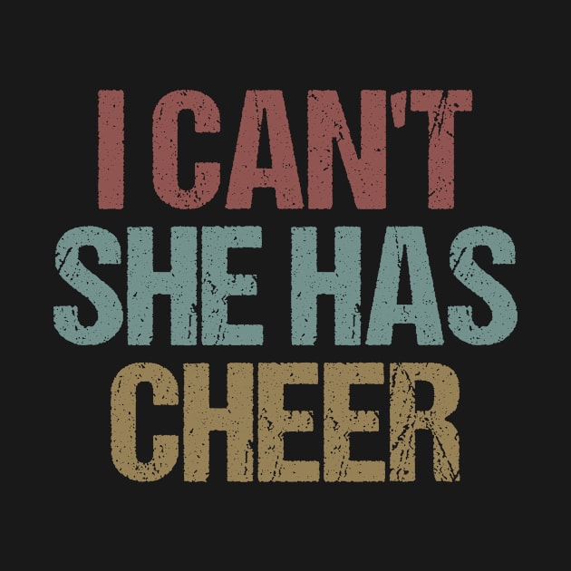 I Can't She Has Cheer Dad Mom Cheerleading Lover Funny Mom Dad Gift Idea / Sarcastic Saying Vintage design by First look