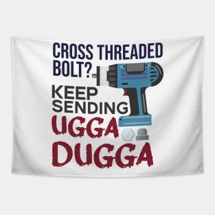 Cross Threaded Bolt? Keep Sending Ugga Dugga Funny Mechanic Tapestry
