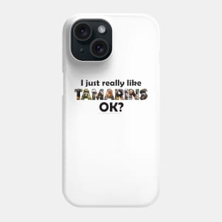 I just really like TAMARINS , ok? - wildlife oil painting word art Phone Case