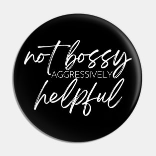 Not Bossy Aggressively Helpful. Funny Sarcastic Saying Pin