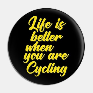 Life Is Better When You Are Cycling Pin