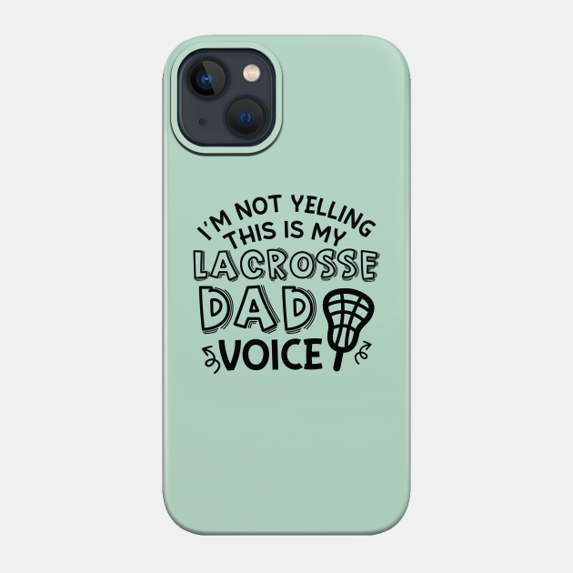 I’m Not Yelling This Is My Lacrosse Dad Voice Cute Funny - Lacrosse Dad Gift - Phone Case