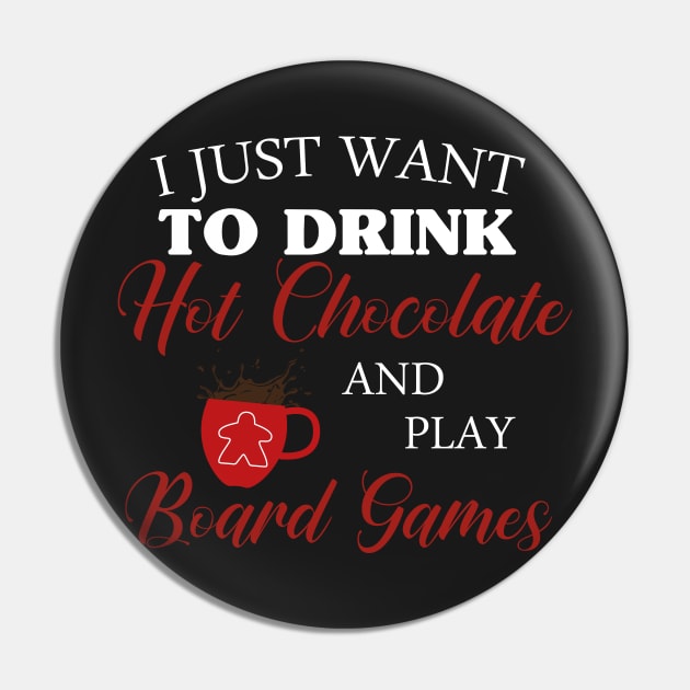 I Just Want To Drink Hot Chocolate and Play Board Games - Board Game Design - Gaming Art Pin by MeepleDesign