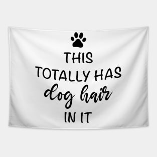 This Totally Has Dog Hair On It Shirt, Funny Dog Lovers Dog Quote Tapestry