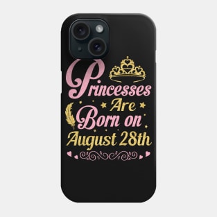 Princesses Are Born On August 28th Happy Birthday To Me Nana Mommy Aunt Sister Wife Niece Daughter Phone Case