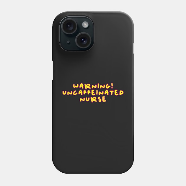 Copy of Warning uncaffeinated nurse needs a coffee pink and yellow cartoon font Phone Case by Captain-Jackson