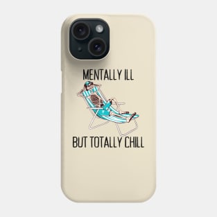 Mentally Ill But Totally Chill Anxiety Depression Mental Illness Phone Case