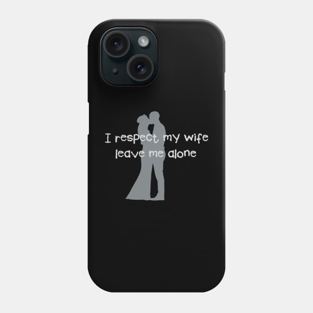 Love Wedding Engagement Fun I Respect my Wife Phone Case by hispanicworld