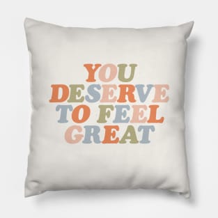 You Deserve to Feel Great by The Motivated Type in orange peach green and blue Pillow