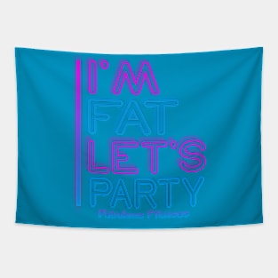 IM FAT LETS PARTY NEON Tapestry