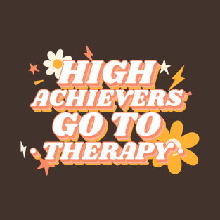 High Achievers Go To Therapy- Inspirational Anxiety Therapy T-Shirt