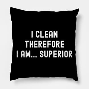 I clean, therefore I am... superior Pillow