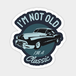 I'M not Old I'm a Classic Magnet