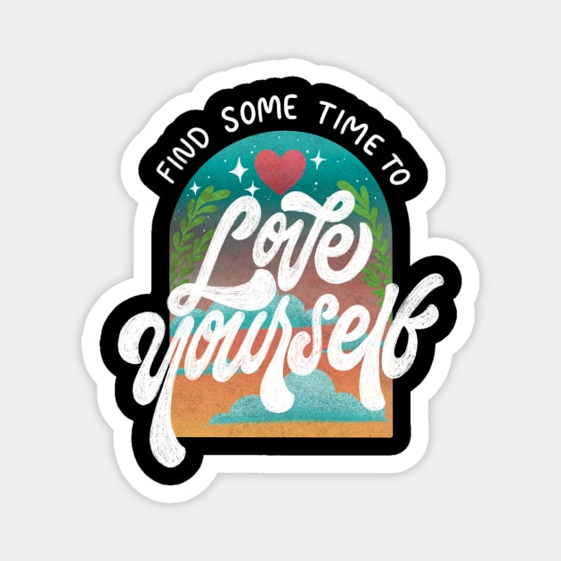 Find Sometime to LOVE YOURSELF Magnet by Inkus Dingus