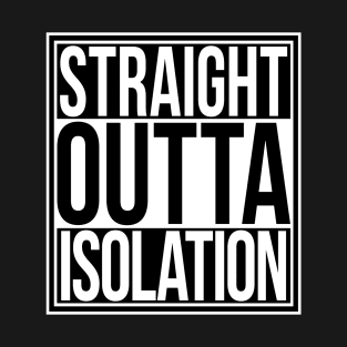 Straight Outta Isolation T-Shirt