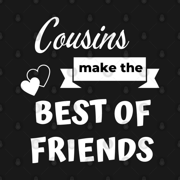 Disover Cousins make the best of friends - Cousin - T-Shirt