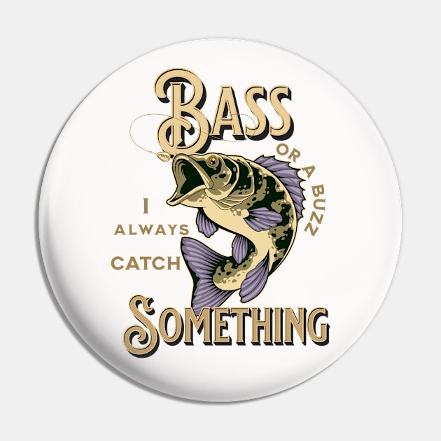 Bass Or a Buzz I Always Catch Something Pin by ArtisticRaccoon