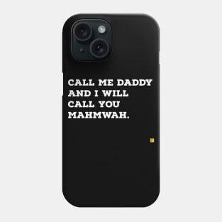 call me daddy and i'll call you mahmwah Phone Case