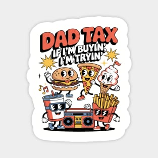 Dad Tax If I'm Buyin' I'm Tryin' Father Fast Food Funny Fathers Day Magnet