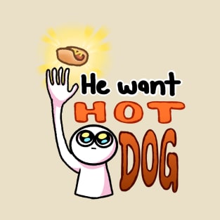 He want Hot DOG T-Shirt