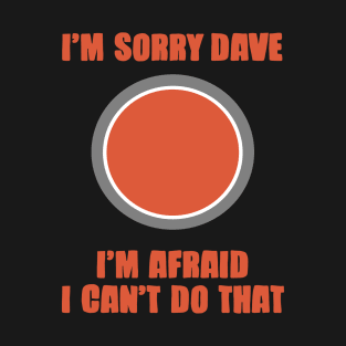 Im Sorry Dave T-Shirt