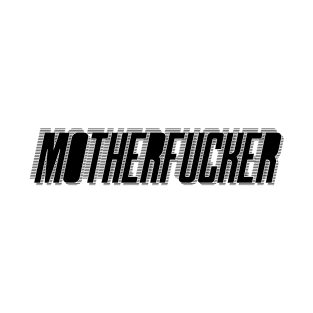 Mother Fucker T-Shirt