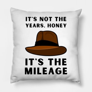 It's not the years, it's the mileage - Indy Hat - Funny Pillow