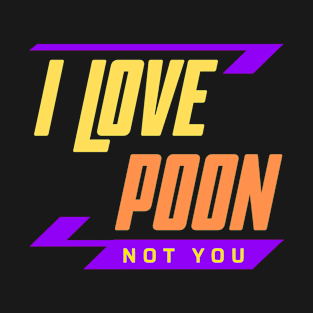 I Love Poon Not You T-Shirt