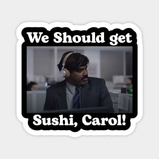 We should get sushi carol 1 Magnet