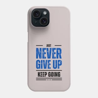 Just keep going. Never give up Phone Case