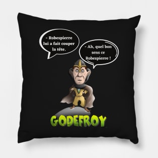 - Robespierre had his head cut off. - Ah, what good sense this Robespierre! Pillow