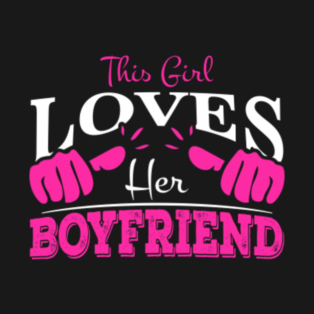 This Girl Loves Her Boyfriend Funny Couple - Gift - Hoodie | TeePublic