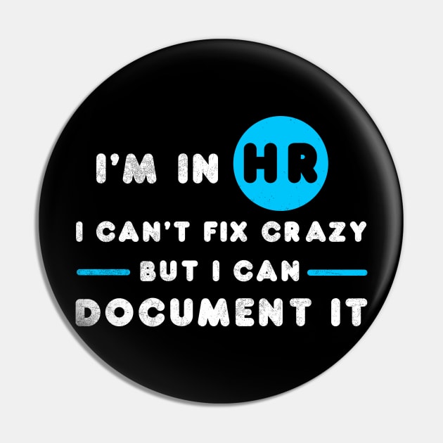 I'm In HR I Can't Fix Crazy But I Can Document It HR HR Human Resources Office Boss Pin by NickDezArts