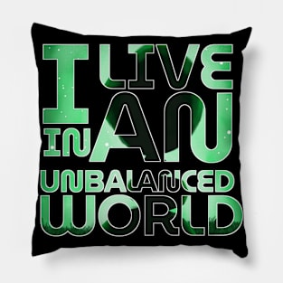 I LIVE IN AN UNSTABLED WORLD Pillow