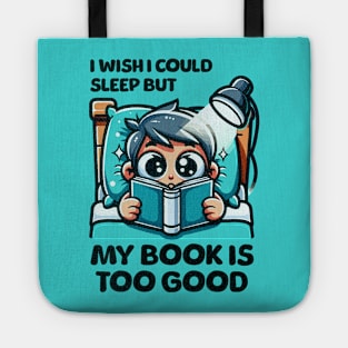 I Wish I Could Sleep But My Book Is Too Good Tote