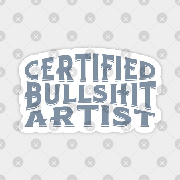 Certified Bullshit Artist Magnet by Timeless Chaos