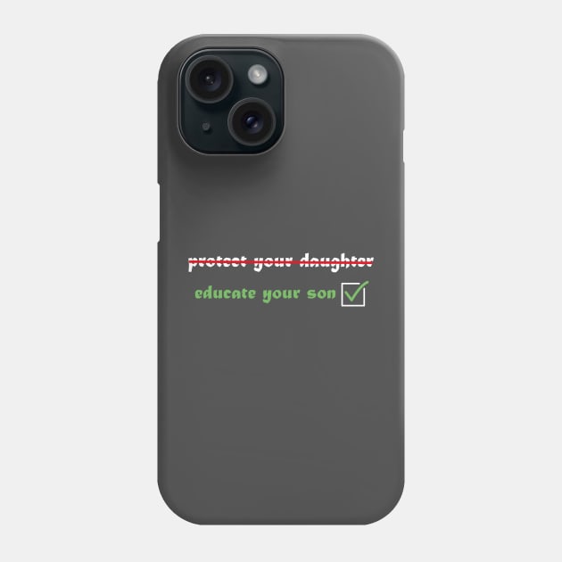 Protect you daughter educate your son Phone Case by MerchSpot